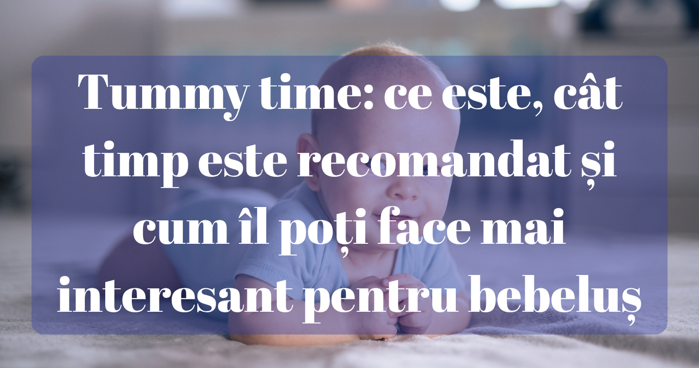 Tummy time: ce este, cât timp este recomandat și cum îl poți face mai interesant pentru bebeluș