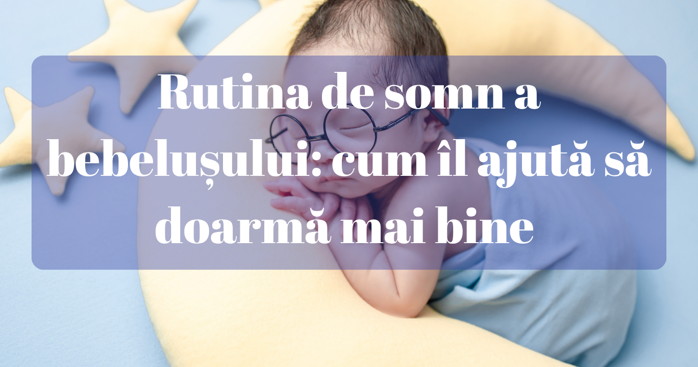 Rutina de somn a bebelușului: cum îl ajută să doarmă mai bine