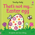 That’s not my... Easter Egg – Carte senzorială cu texturi pentru copii 3+ luni, Usborne